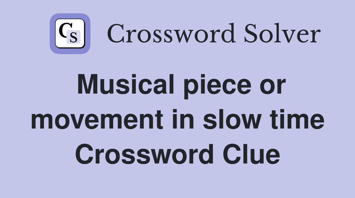 Musical piece or movement in slow time Crossword Clue