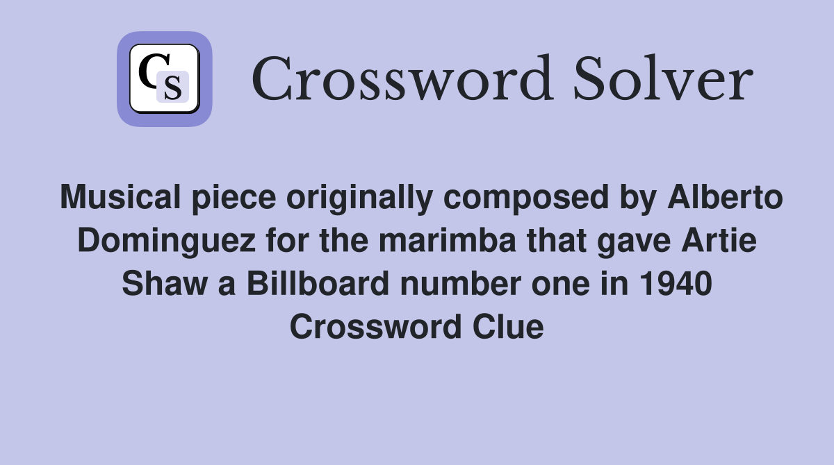 Musical piece originally composed by Alberto Dominguez for the marimba that gave Artie Shaw a Billboard number one in 1940 Crossword Clue