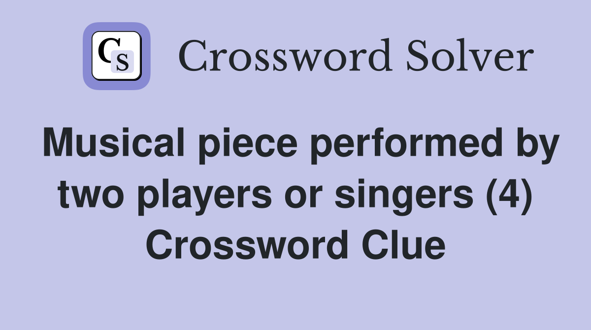 Musical piece performed by two players or singers (4) Crossword Clue