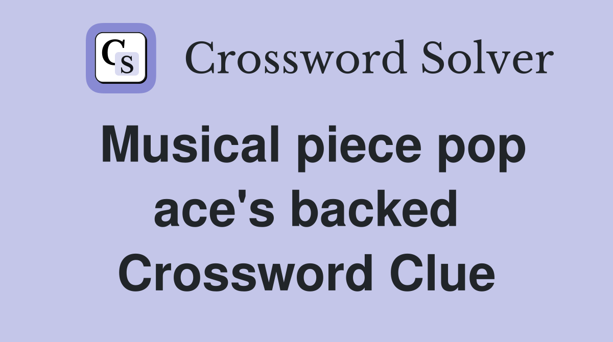 Musical piece pop ace's backed Crossword Clue