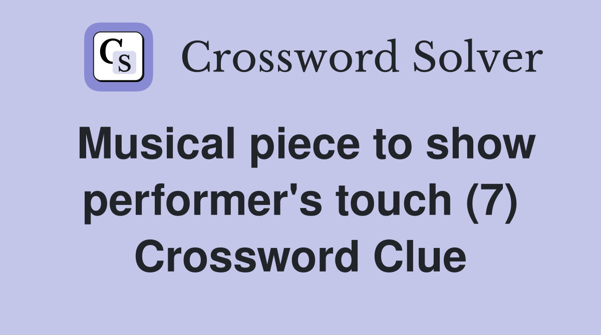Musical piece to show performer's touch (7) Crossword Clue