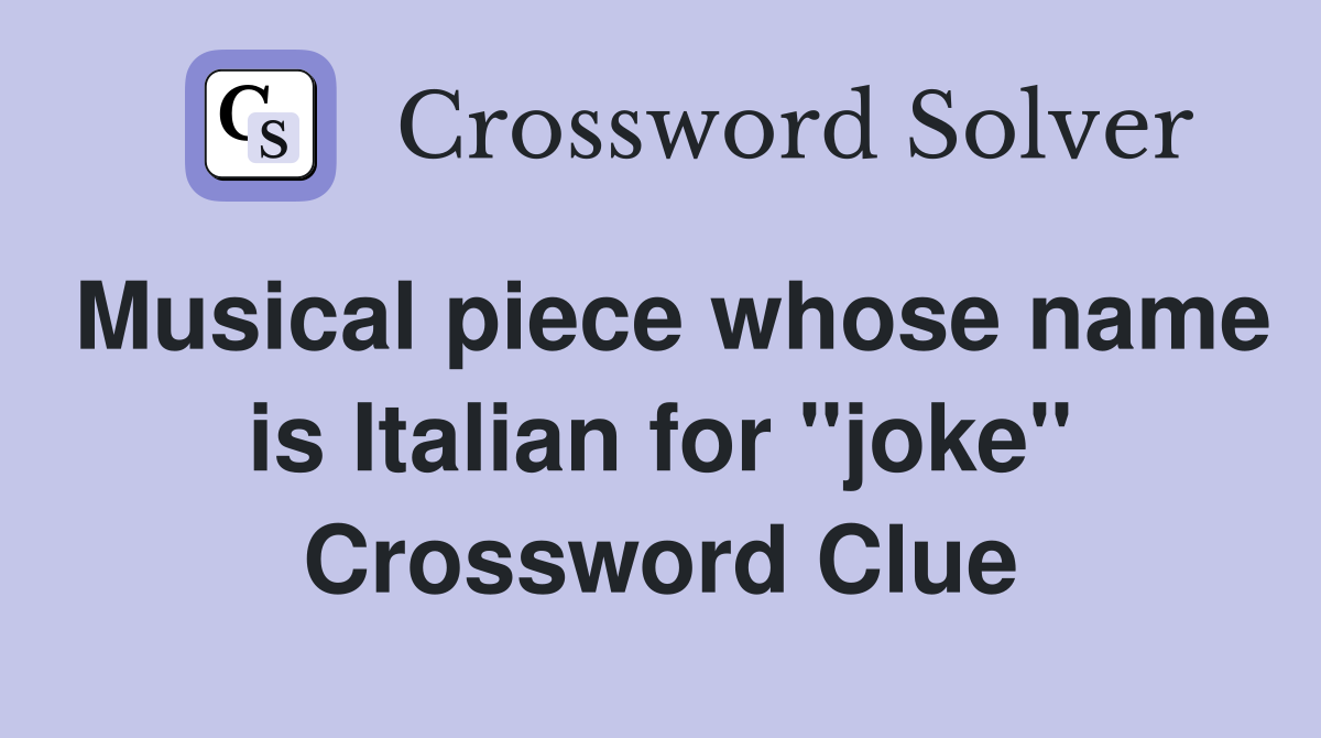 Musical piece whose name is Italian for "joke" Crossword Clue