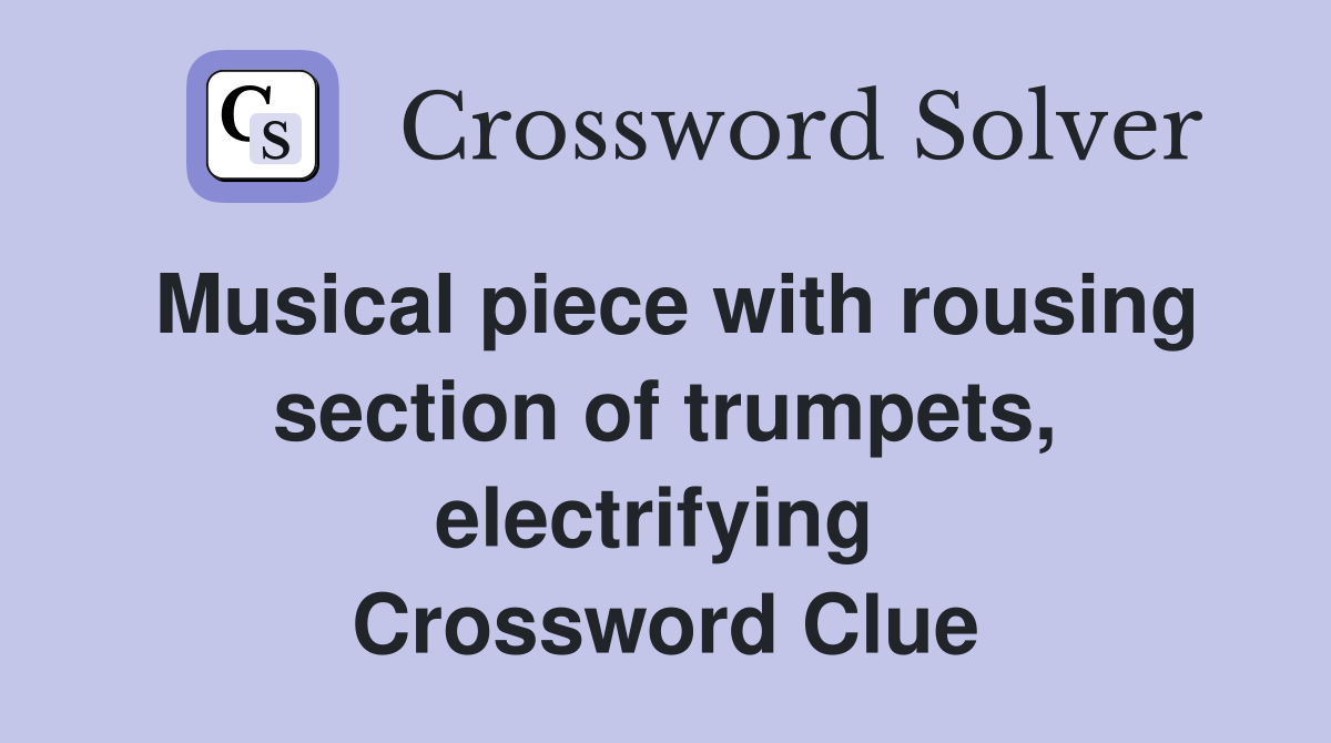Musical piece with rousing section of trumpets, electrifying  Crossword Clue