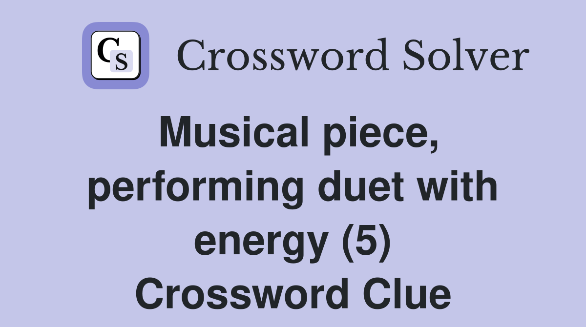 Musical piece, performing duet with energy (5) Crossword Clue