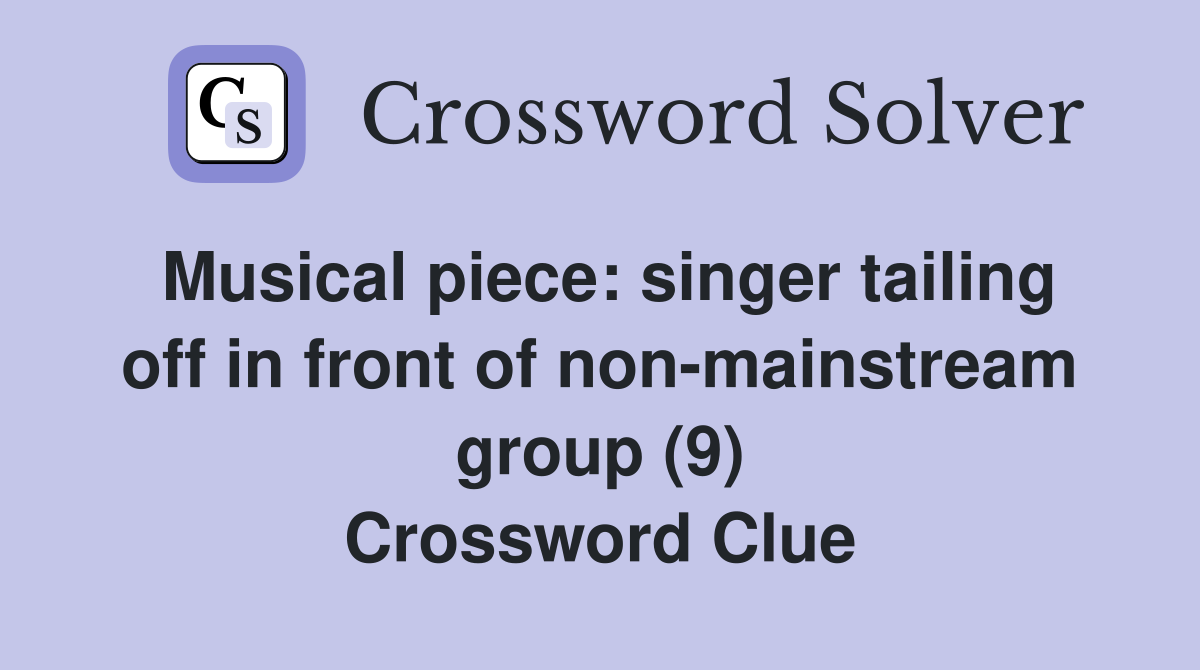 Musical piece: singer tailing off in front of non-mainstream group (9) Crossword Clue