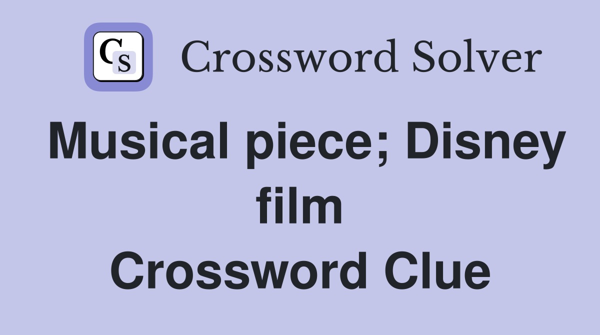 Musical piece; Disney film Crossword Clue