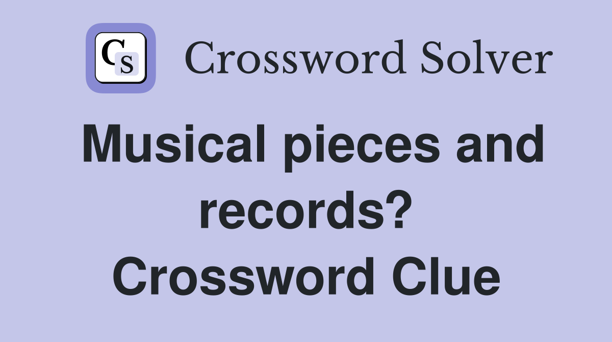Musical pieces and records? Crossword Clue