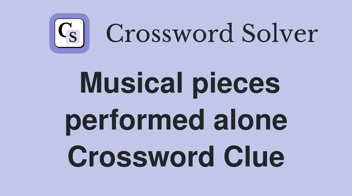 Musical pieces performed alone Crossword Clue