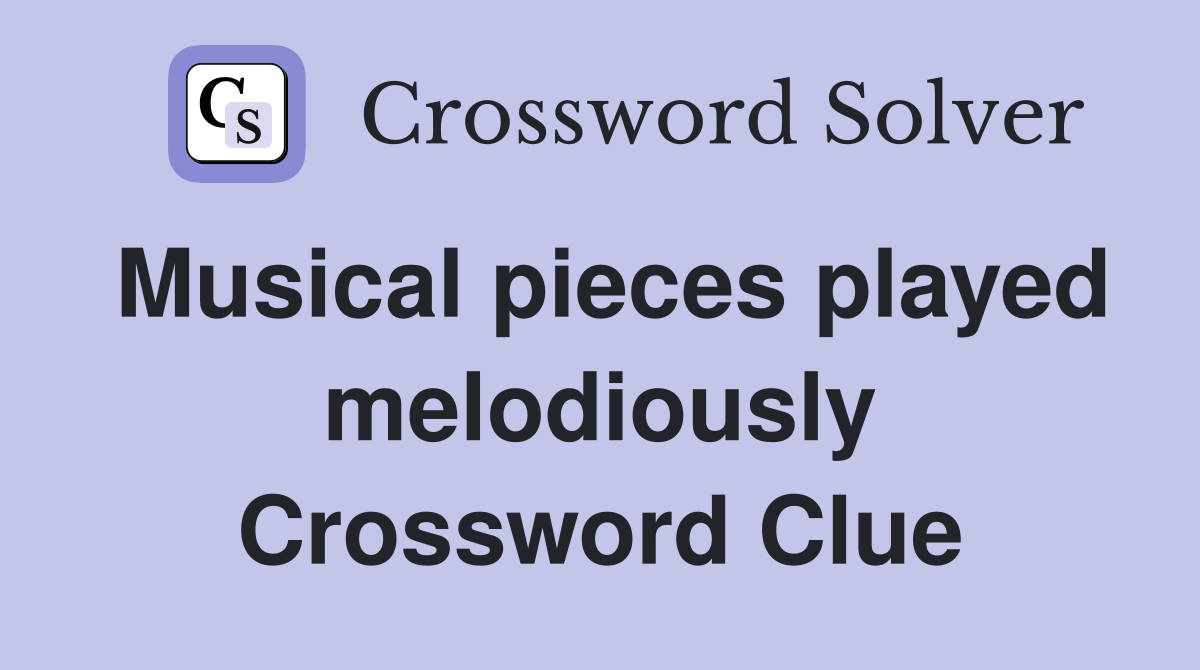 Musical pieces played melodiously Crossword Clue