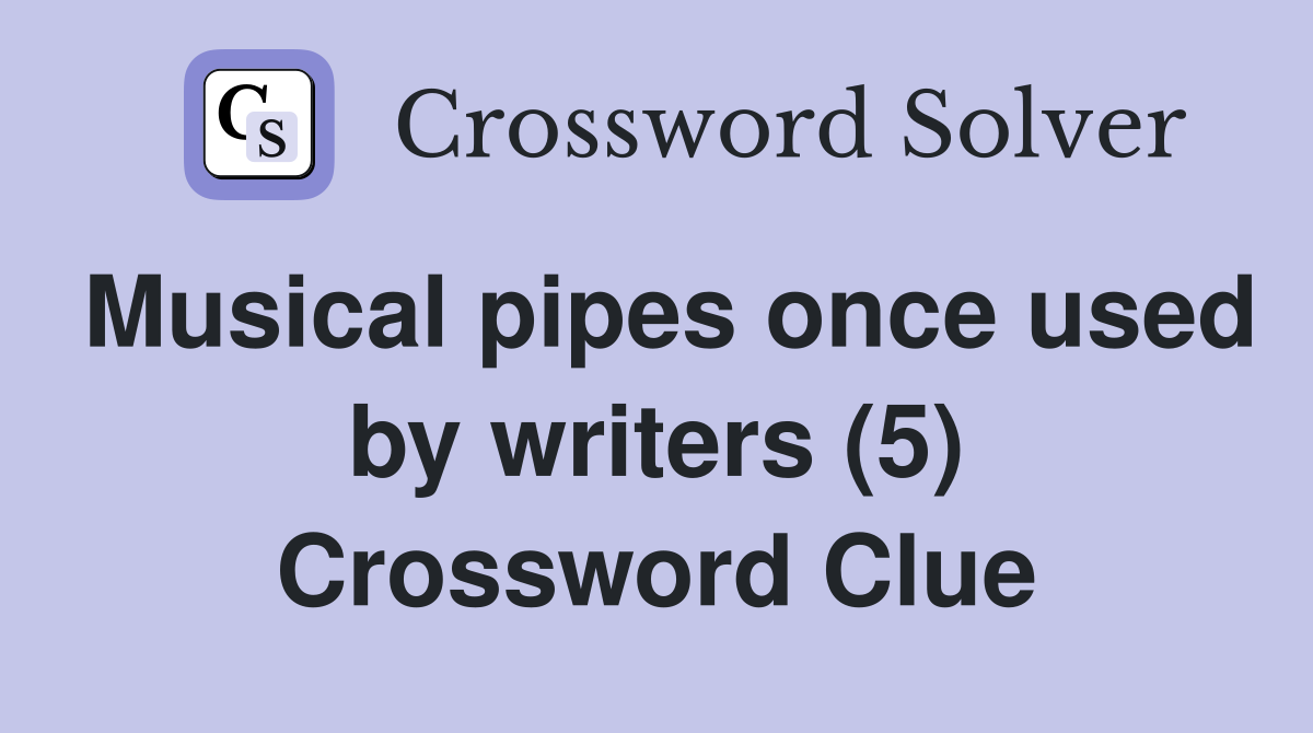 Musical pipes once used by writers (5) Crossword Clue