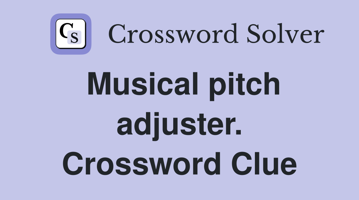 Musical pitch adjuster. Crossword Clue