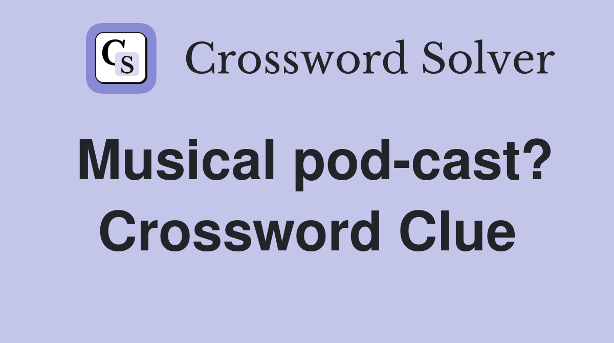 Musical pod-cast? Crossword Clue