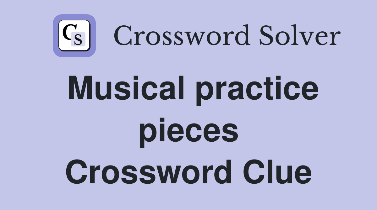 Musical practice pieces Crossword Clue