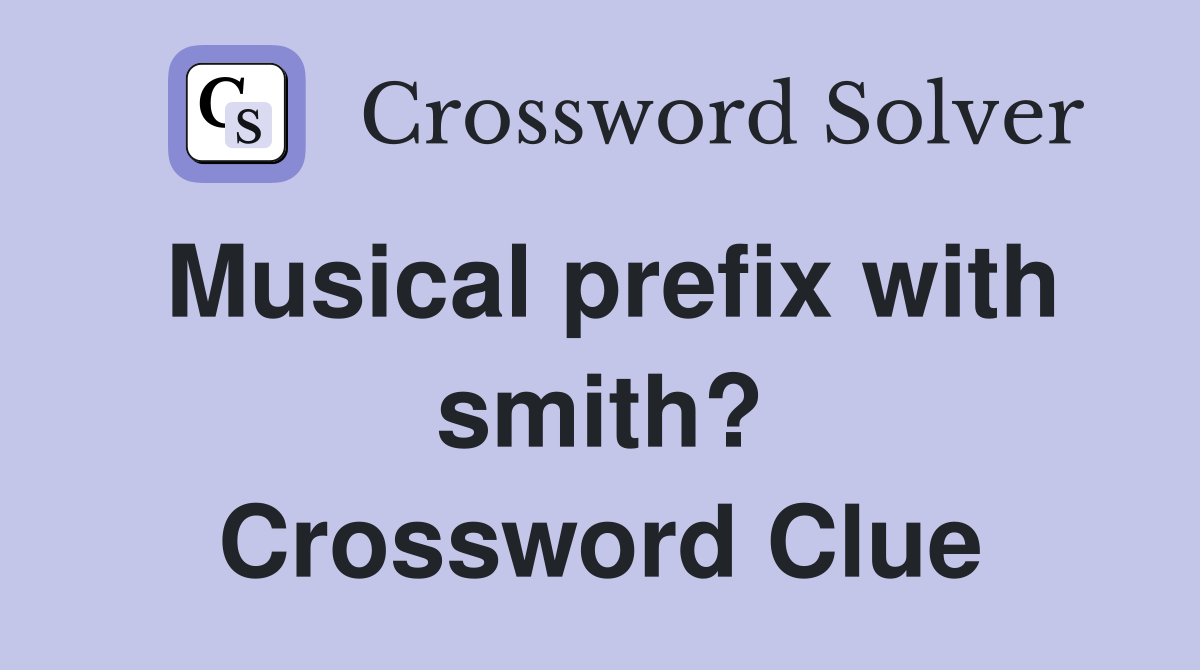 Musical prefix with smith? Crossword Clue