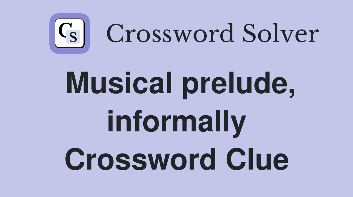 Musical prelude, informally Crossword Clue