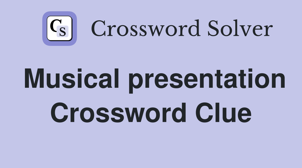 Musical presentation Crossword Clue