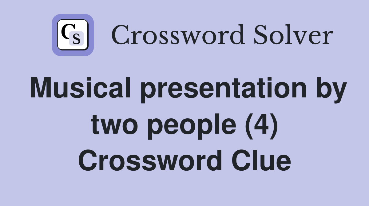 Musical presentation by two people (4) Crossword Clue