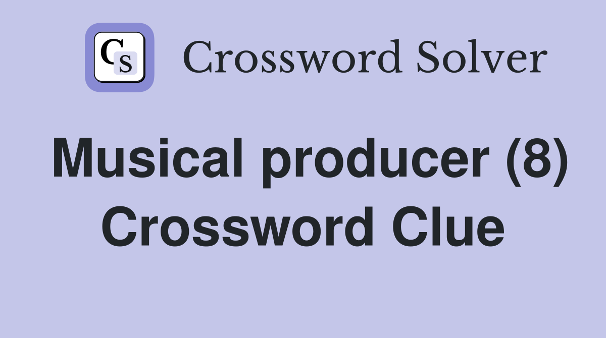 Musical producer (8) Crossword Clue