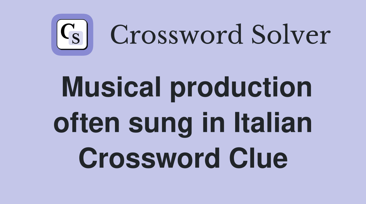 Musical production often sung in Italian Crossword Clue