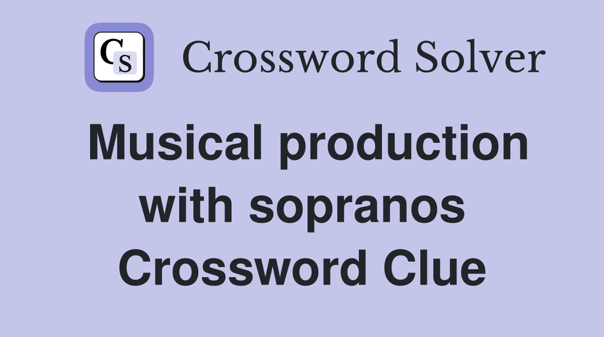 Musical production with sopranos Crossword Clue
