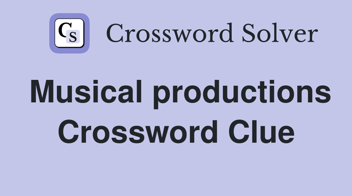 Musical productions Crossword Clue