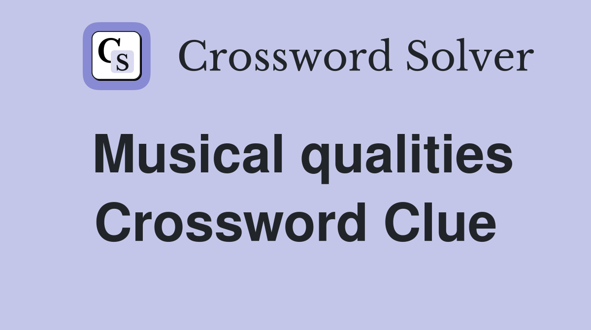 Musical qualities Crossword Clue