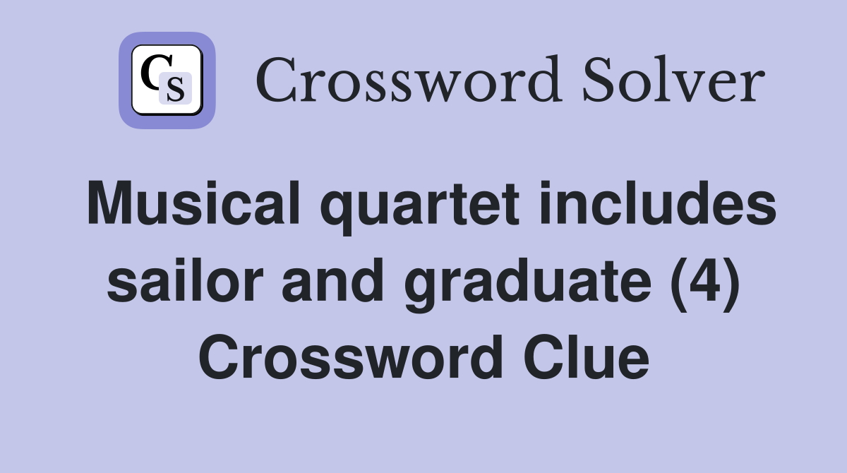 Musical quartet includes sailor and graduate (4) Crossword Clue