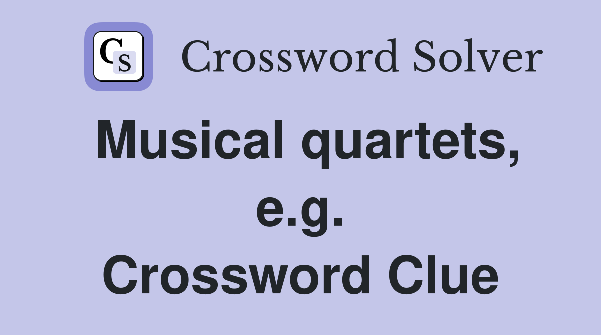 Musical quartets, e.g. Crossword Clue