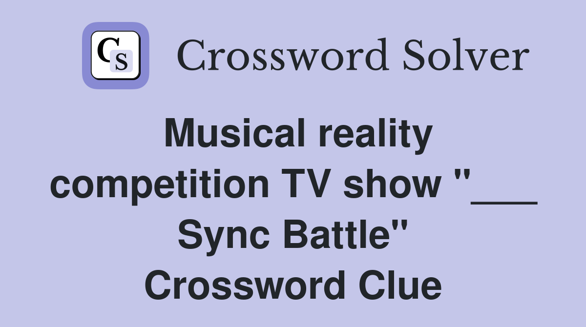 Musical reality competition TV show "___ Sync Battle" Crossword Clue
