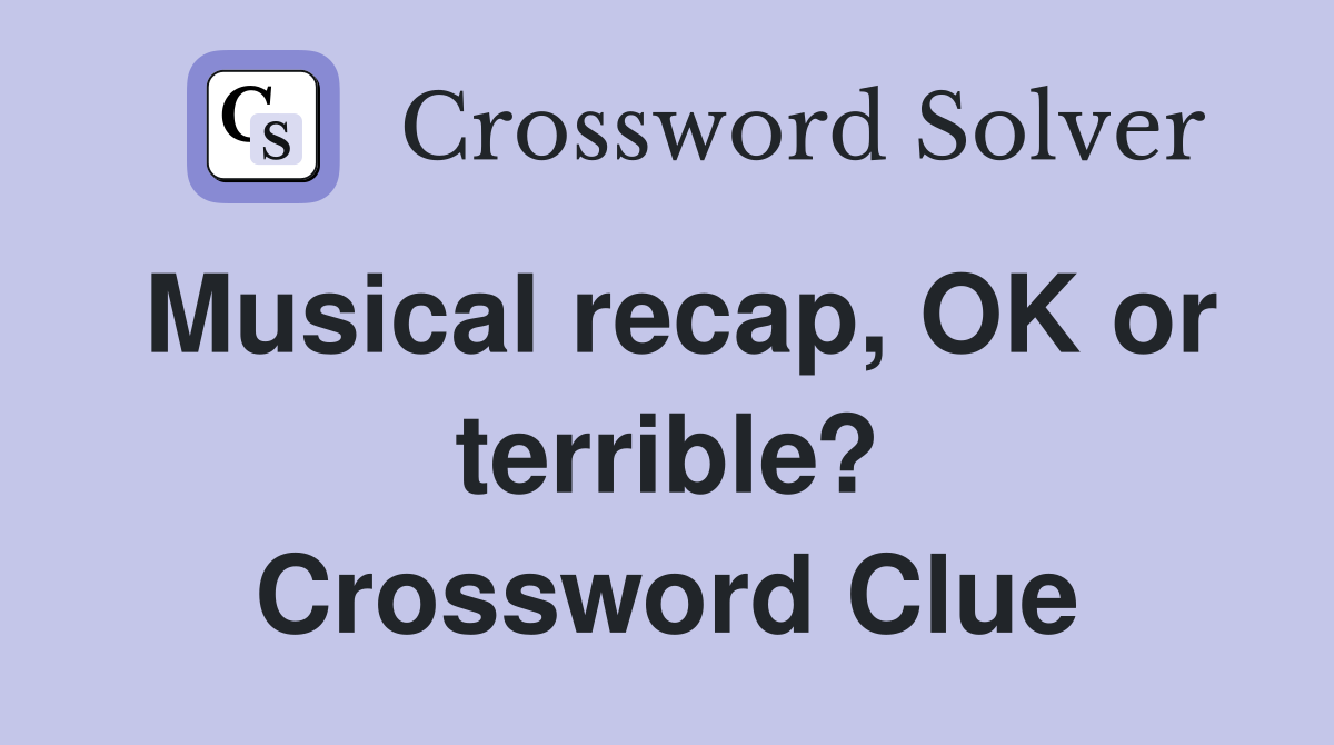 Musical recap, OK or terrible? Crossword Clue