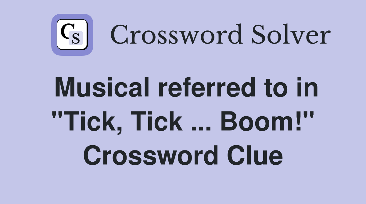 Musical referred to in "Tick, Tick ... Boom!" Crossword Clue