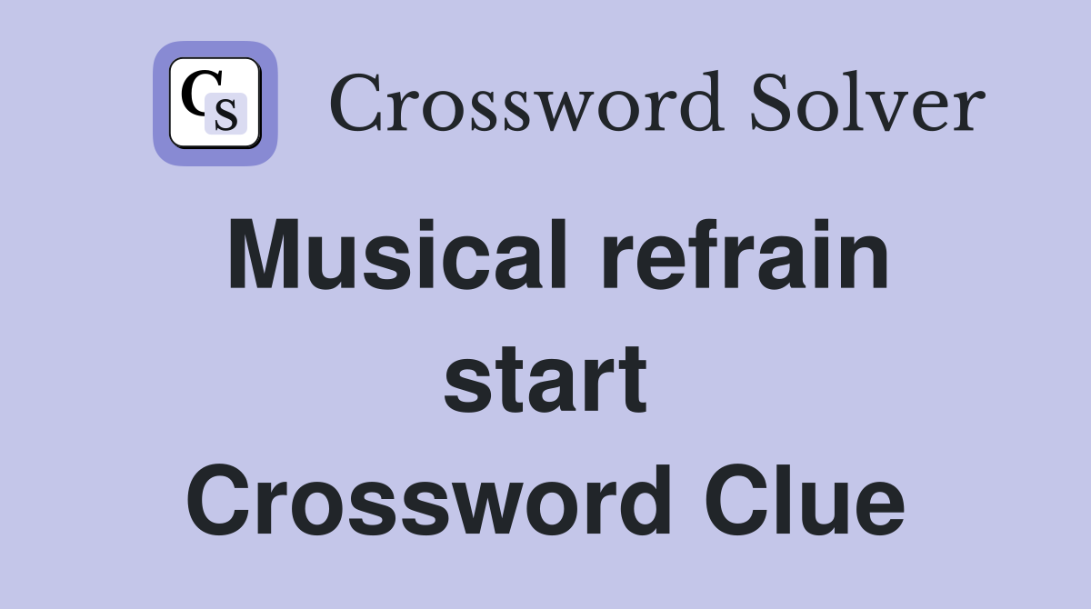 Musical refrain start Crossword Clue