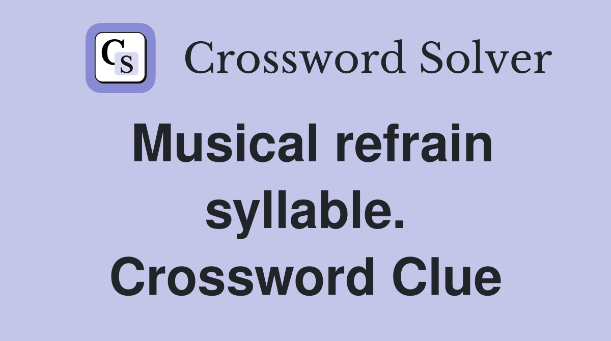 Musical refrain syllable. Crossword Clue