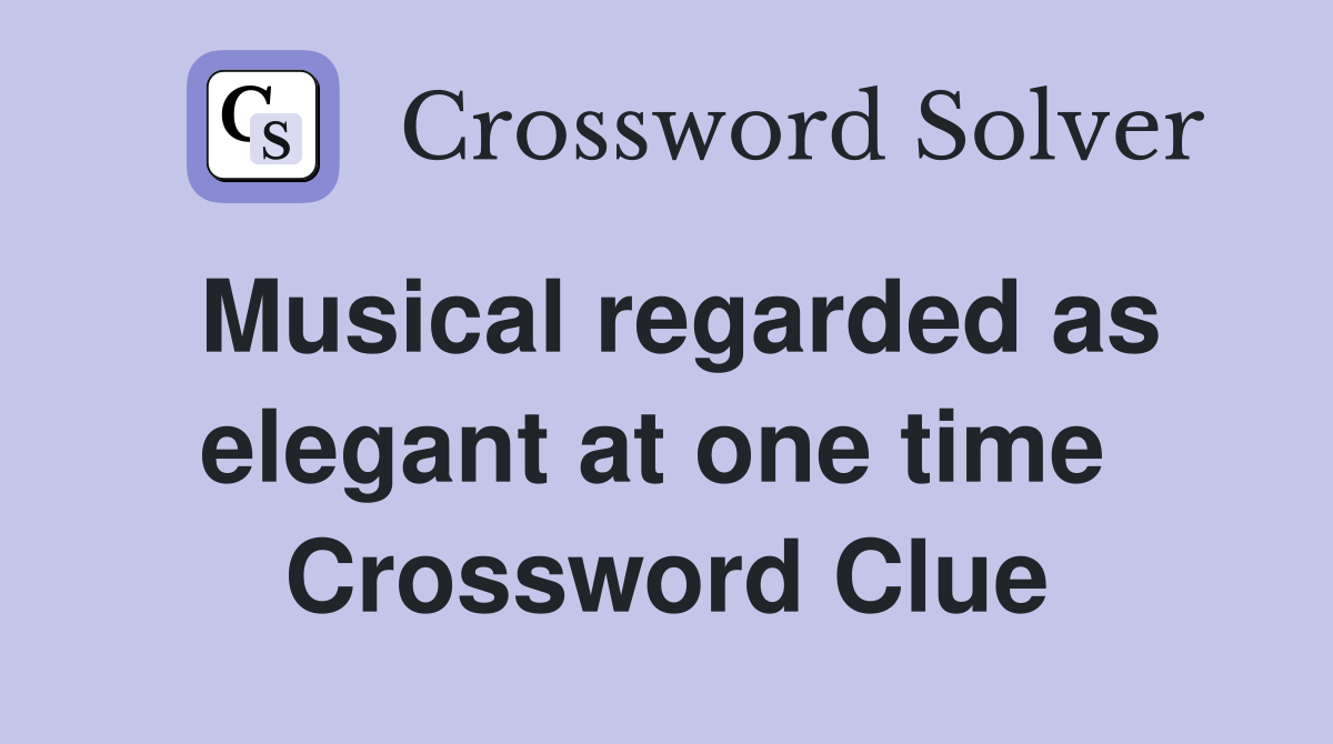 Musical regarded as elegant at one time  Crossword Clue