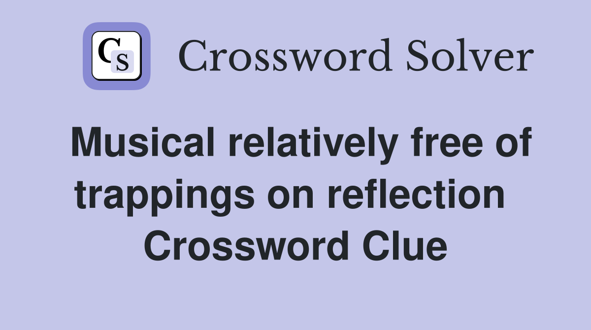 Musical relatively free of trappings on reflection  Crossword Clue