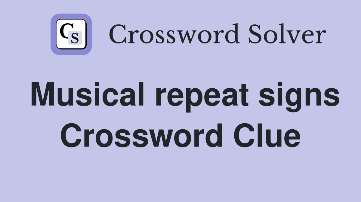 Musical repeat signs Crossword Clue