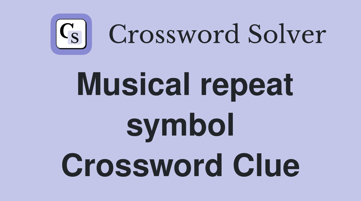 Musical repeat symbol Crossword Clue