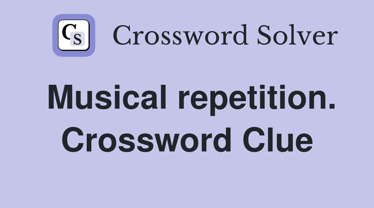 Musical repetition. Crossword Clue