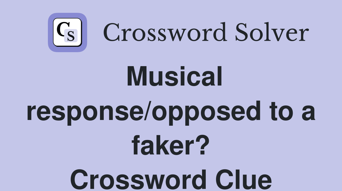Musical response/opposed to a faker? Crossword Clue
