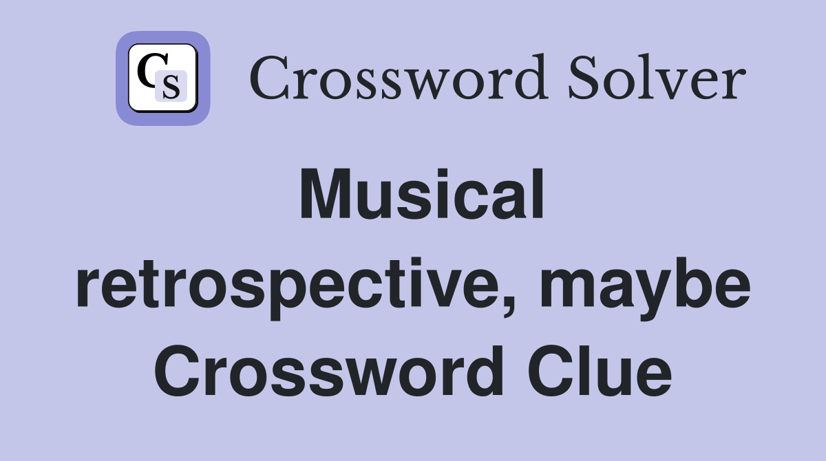 Musical retrospective, maybe Crossword Clue
