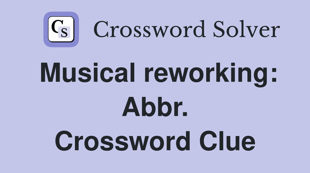 Musical reworking: Abbr. Crossword Clue
