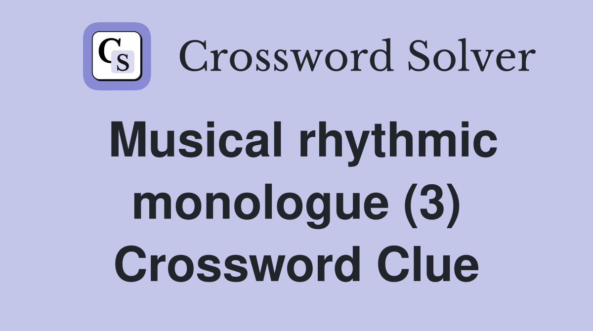 Musical rhythmic monologue (3) Crossword Clue