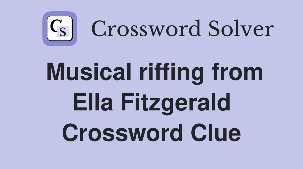 Musical riffing from Ella Fitzgerald Crossword Clue