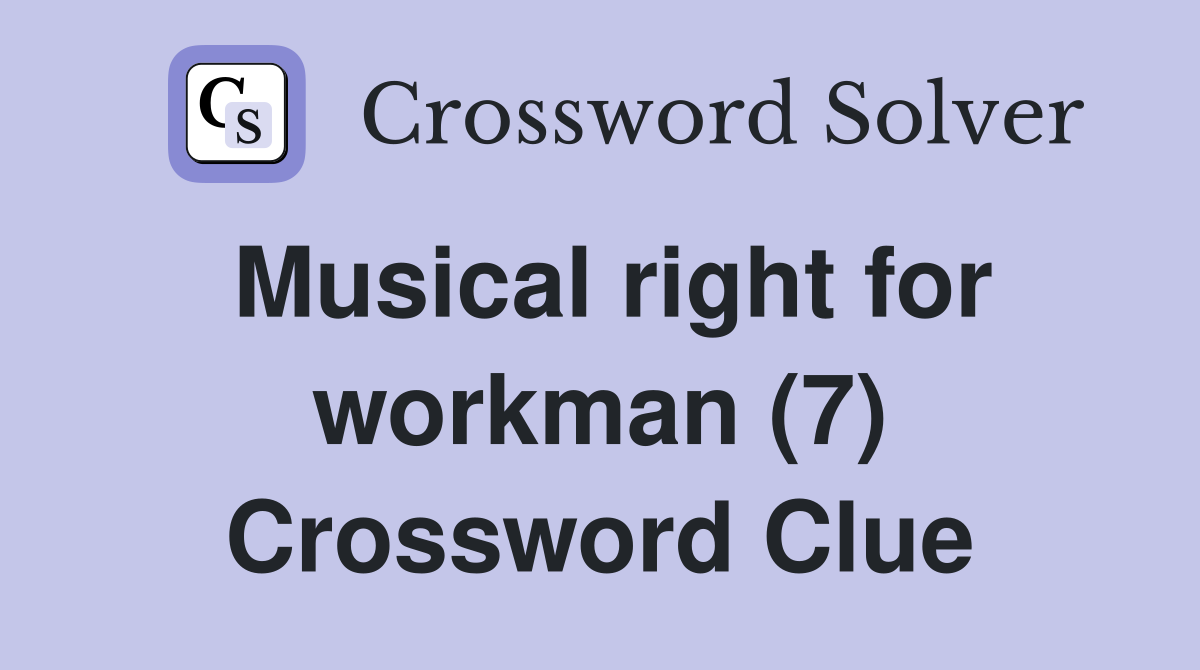 Musical right for workman (7) Crossword Clue