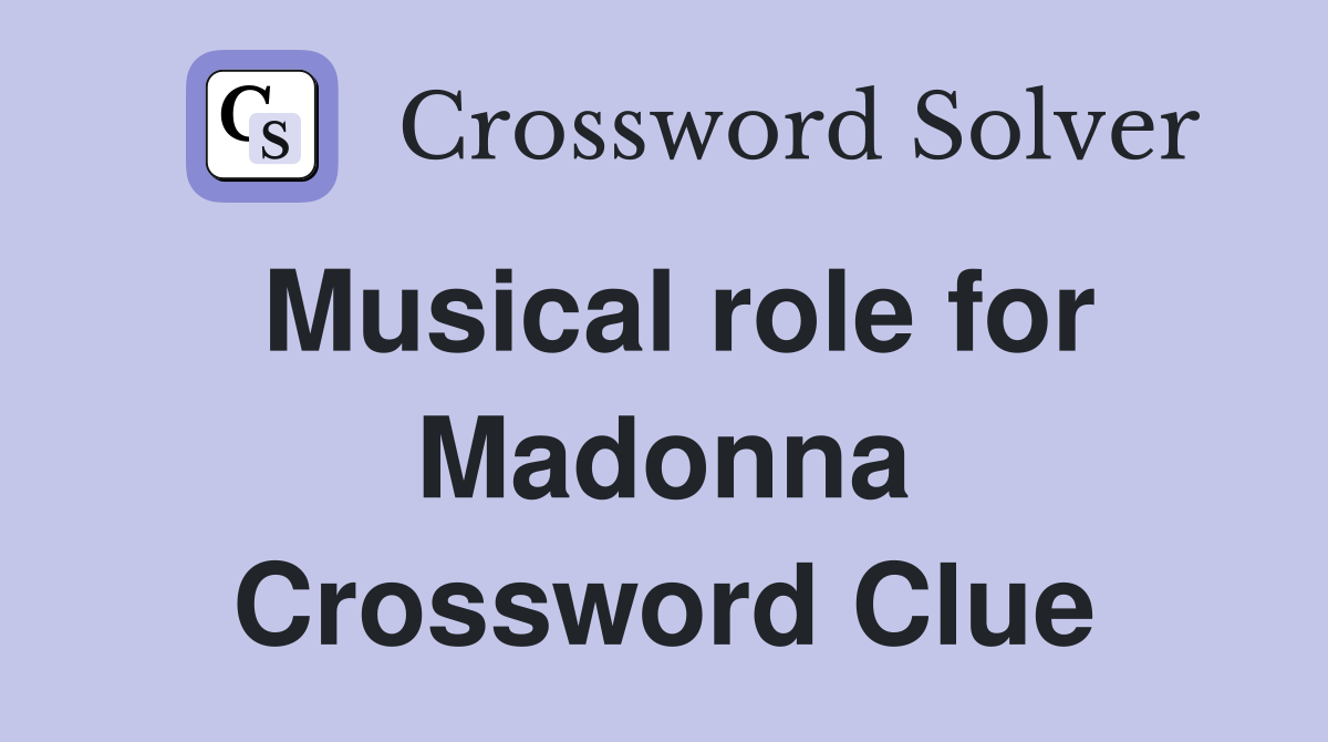 Musical role for Madonna Crossword Clue