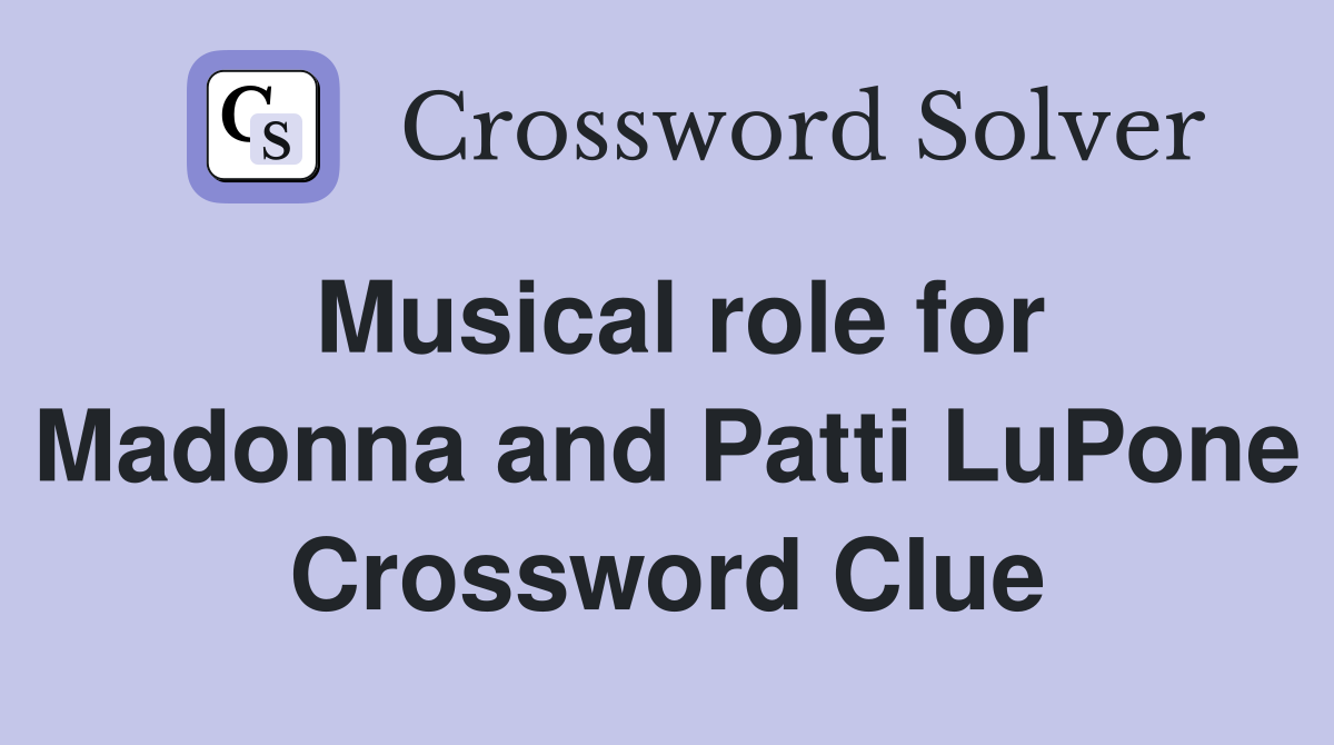Musical role for Madonna and Patti LuPone Crossword Clue