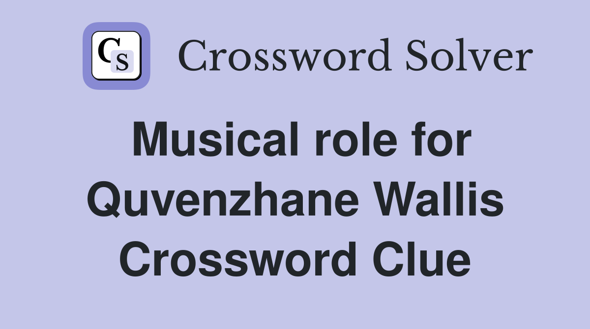 Musical role for Quvenzhane Wallis Crossword Clue