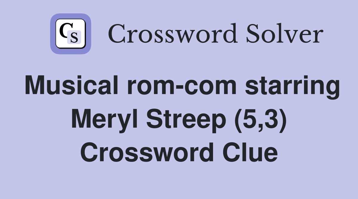 Musical rom-com starring Meryl Streep (5,3) Crossword Clue