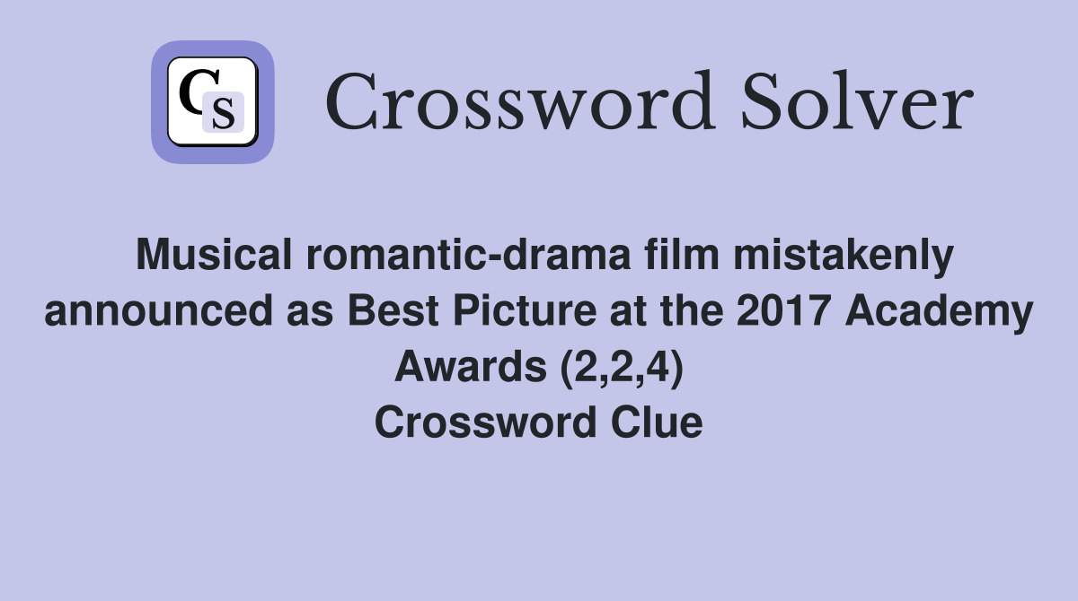 Musical romantic-drama film mistakenly announced as Best Picture at the 2017 Academy Awards (2,2,4) Crossword Clue