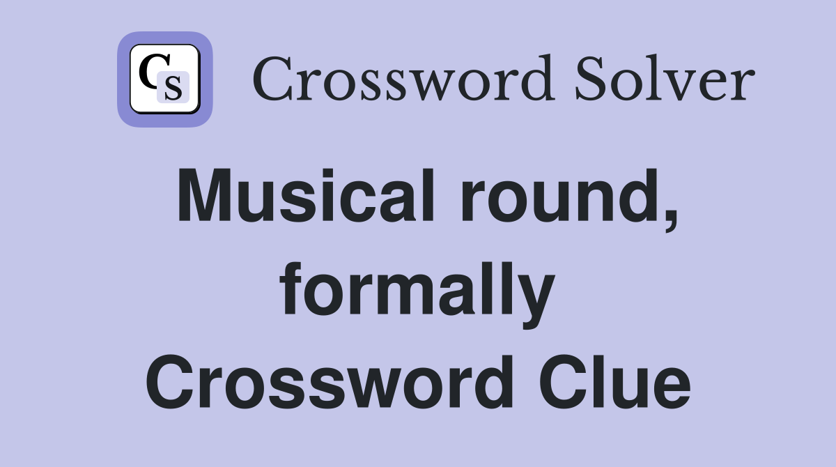 Musical round, formally Crossword Clue